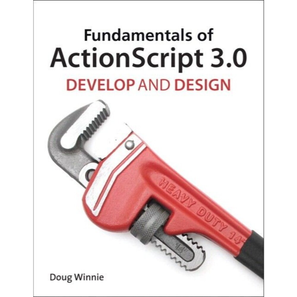 Fundamentals of ActionScript 3.0 by Doug Winnie 2011 Develop & Design Textbook